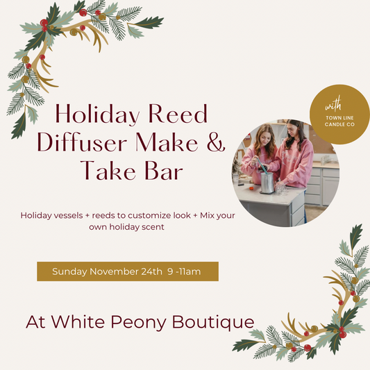 Holiday Reed Diffuser Make & Take Bar at White Peony Boutique